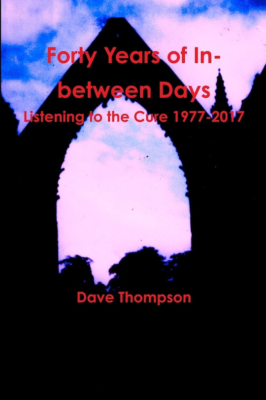 Forty Years of In-between Days: Listening to the Cure 1977-2017