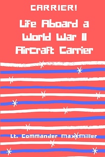 Front cover_Carrier! Life Aboard a World War II Aircraft Carrier