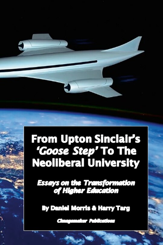 Front cover_From Upton Sinclair's 'Goose Step' to the Neoliberal University