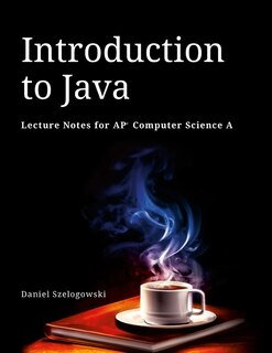 Introduction to Java: Lecture Notes for AP Computer Science A