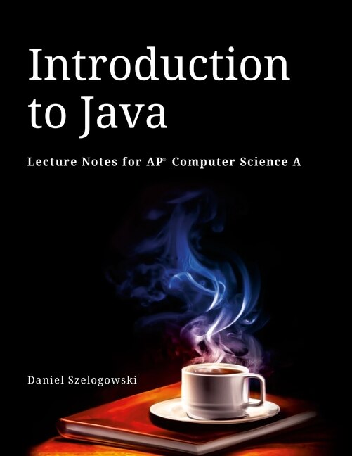 Introduction to Java: Lecture Notes for AP Computer Science A