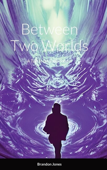 Between Two Worlds: A Tale of the Supernatural