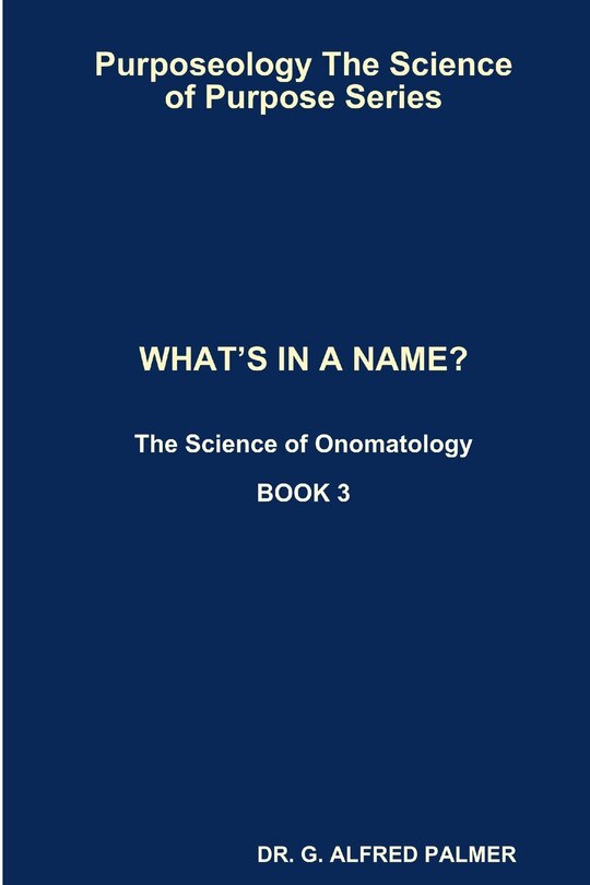Front cover_Purposeology The Science of Purpose Series WHAT'S IN A NAME? The Science of Onomatology