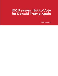 Front cover_100 Reasons Not to Vote for Donald Trump Again