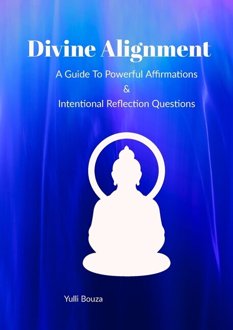 Divine Alignment: A Guide to Powerful Affirmations & Intentional Reflection Questions