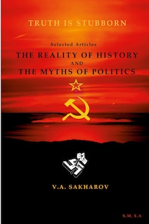 Front cover_The reality of history and the myths of politics- V.A Sakharin