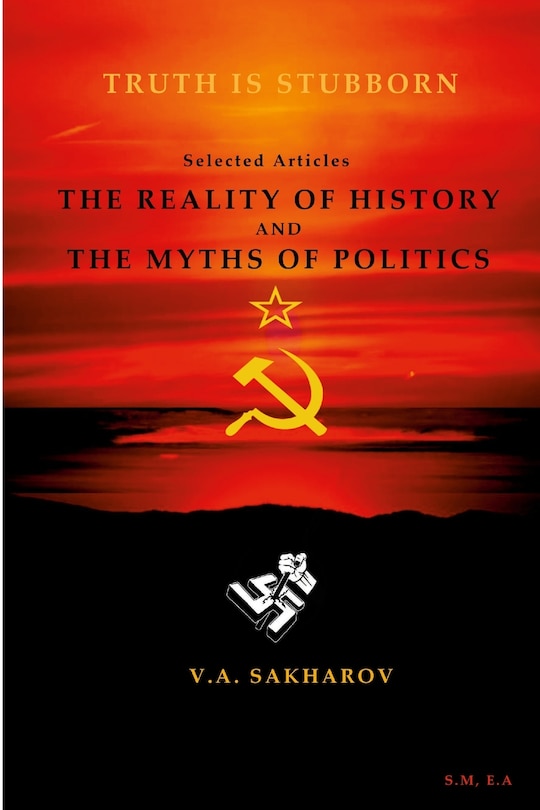 Front cover_The reality of history and the myths of politics- V.A Sakharin