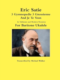 Front cover_Eric Satie 3 Gymnopedie 3 Gnossienne And Je Te Veux In Tablature and Modern Notation For Baritone Ukulele