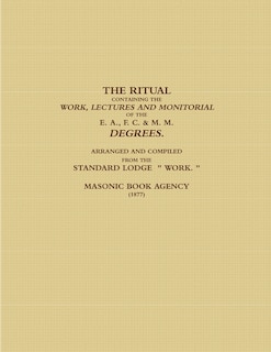 Couverture_The Ritual Containing the Work, Lectures and Monitorial of the E. A., F. C. & M. M. Degrees. Arranged and Compiled from the Standard Lodge Work. (1877)