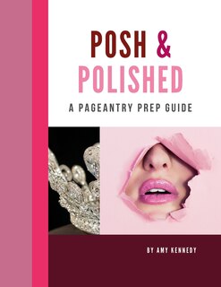 Posh & Polished: A Pageantry Prep Guide