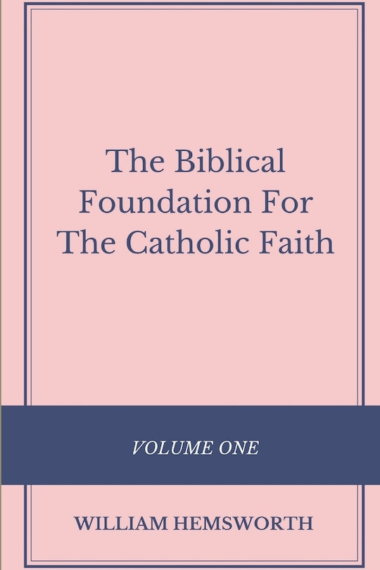 Front cover_The Biblical Foundation For The Catholic Faith, Volume One