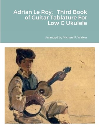 Adrian Le Roy: Third Book of Guitar Tablature For Low G Ukulele