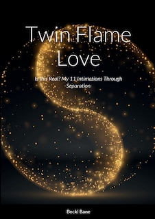 Twin Flame Love: Is this Real? My 11 Intimations Through Separation