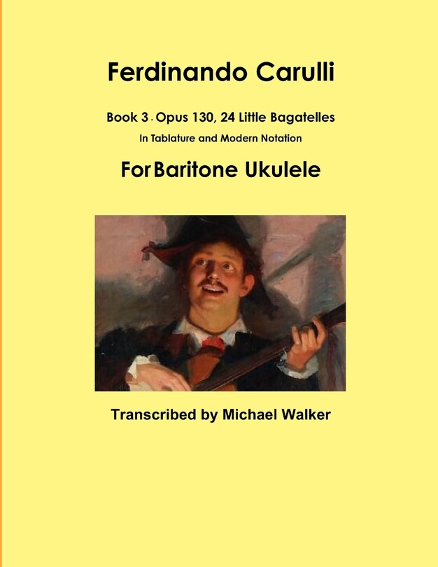 Front cover_Ferdinando Carulli Book 3 Opus 130, 24 Little Bagatelles In Tablature And Modern Notation For Baritone Ukulele
