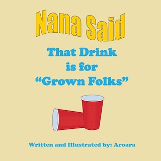 Nana Said That drink is for Grown Folks -Story +Activity book