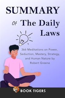 Summary of The Daily Laws: 366 Meditations on Power, Seduction, Mastery, Strategy, and Human Nature