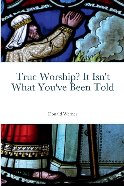 Front cover_True Worship? It Isn't What You've Been Told