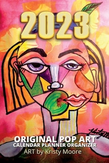 Front cover_2023 Original Pop Art Calendar Planner Organizer Art by Kristy Moore