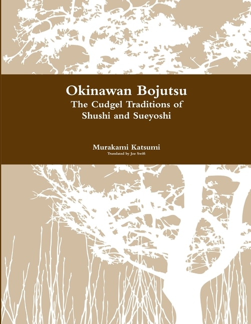 Okinawan Bojutsu: The Cudgel Traditions Of Shushi And Sueyoshi