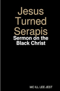 Front cover_Jesus Turned Serapis-Sermon on the Black Christ