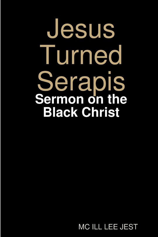 Front cover_Jesus Turned Serapis-Sermon on the Black Christ
