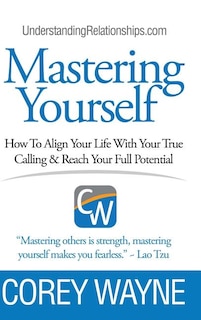 Front cover_Mastering Yourself, How To Align Your Life With Your True Calling & Reach Your Full Potential
