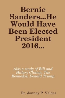 Couverture_Bernie Sanders...He Would Have Been Elected President 2016