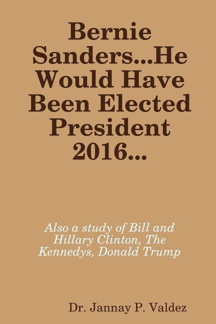 Couverture_Bernie Sanders...He Would Have Been Elected President 2016