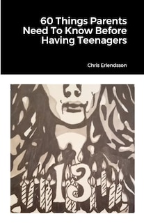 Front cover_60 Things Parents Need To Know Before Having Teenagers