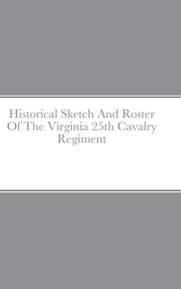 Couverture_Historical Sketch And Roster Of The Virginia 25th Cavalry Regiment