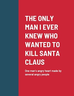 Couverture_The Only Man I Ever Knew Who Wanted to Kill Santa Claus