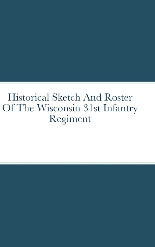 Couverture_Historical Sketch And Roster Of The Wisconsin 31st Infantry Regiment