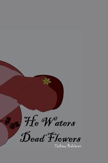 He Waters Dead Flowers