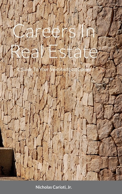 Front cover_Careers In Real Estate A Guide To Your Next And Last Career