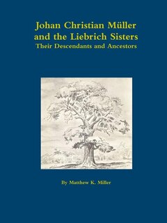 Couverture_Johan Christian Müller, and the Liebrich Sisters - Their Descendants and Ancestors