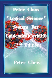 Couverture_Peter Chew Logical Science System For Epidemics (Covid-19) [2nd Edition]