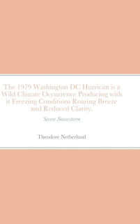 Couverture_The 1979 Washington DC Hurrican is a Wild Climate Occurrence Producing with it Freezing Conditions Roaring Breeze and Reduced Clarity.