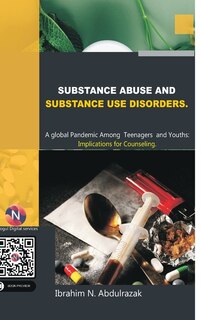 Front cover_Substance Abuse and Substance Use Disorders. A Global Pandemic among Teenagers and Youths