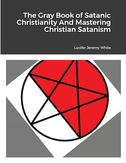 Couverture_The Gray Book of Satanic Christianity And Mastering Christian Satanism