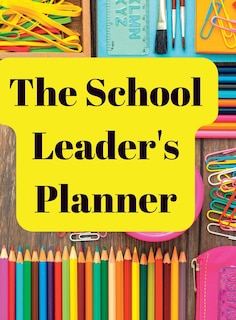 The School Leader's Planner: 2022 - 2023 Academic Year