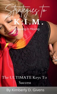 Strategies to K.I.M.: The Ultimate Keys To Success