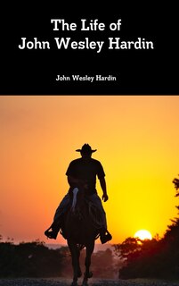 Front cover_The Life of John Wesley Hardin