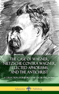 Couverture_The Case of Wagner, Nietzsche Contra Wagner, Selected Aphorisms, and The Antichrist