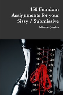 Couverture_150 Femdom Assignments for your Sissy / Submissive