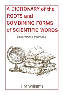 Couverture_A Dictionary of the Roots and Combining Forms of Scientific Words