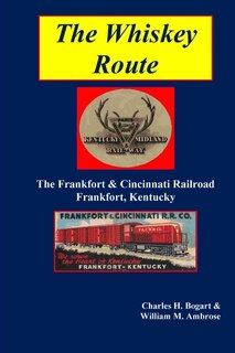Front cover_The Whiskey Route - The Frankfort & Cincinnati Railroad - Frankfort, Kentucky