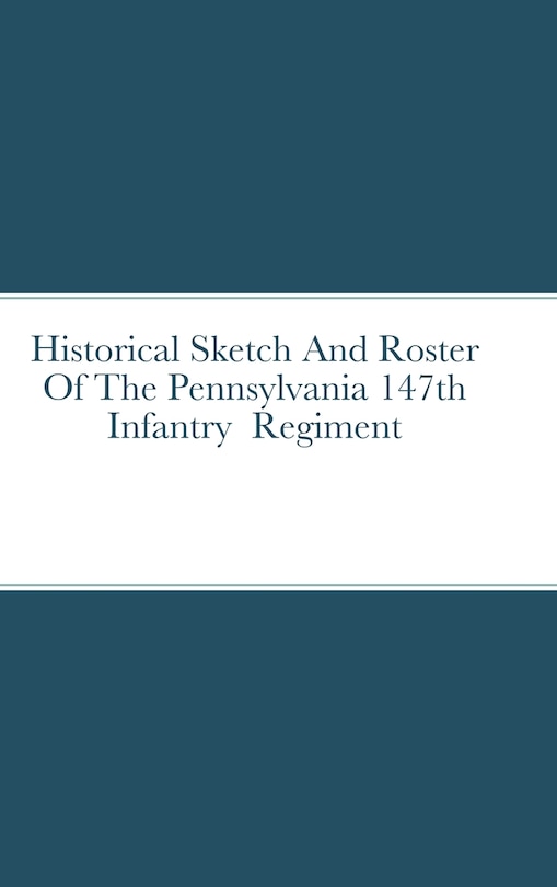 Couverture_Historical Sketch And Roster Of The Pennsylvania 147th Infantry Regiment