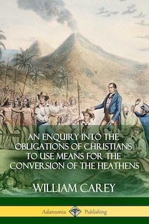 Front cover_An Enquiry Into The Obligations Of Christians To Use Means For The Conversion Of The Heathens