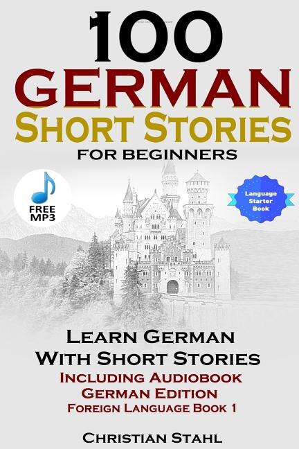 Front cover_100 German Short Stories for Beginners Learn German with Stories Including Audiobook German Edition Foreign Language Book 1