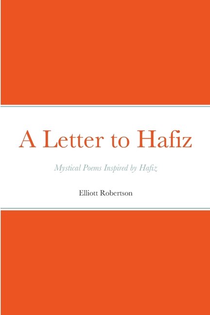A Letter to Hafiz: Mystical Poems Inspired by Hafiz
